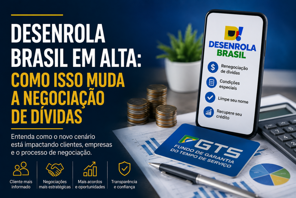 Desenrola Brasil em alta: como isso muda a negociação de dívidas