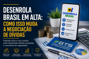 Desenrola Brasil em alta: como isso muda a negociação de dívidas