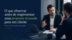 O que observar antes de reapresentar uma proposta recusada para um cliente