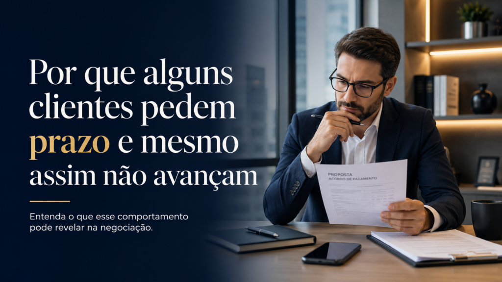 POR QUE ALGUNS CLIENTES PEDEM PRAZO E AINDA ASSIM NÃO AVANÇAM