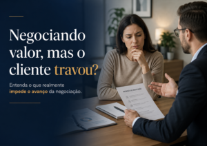 Você está negociando valor, mas o cliente está travado por outro motivo? Veja como solucionar!